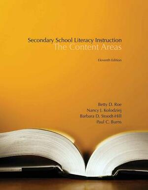 Secondary School Literacy Instruction: The Content Areas by Barbara Stoodt-Hill, Nancy J. Kolodziej, Betty Roe