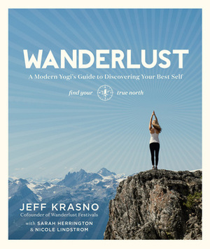 Wanderlust: A Modern Yogi's Guide to Discovering Your Best Self by Jeff Krasno