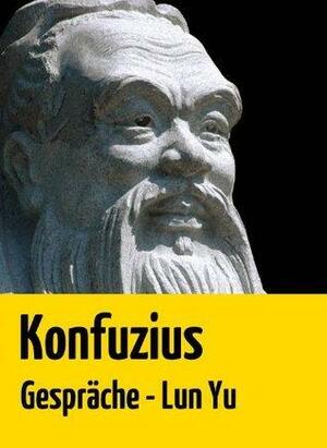 Konfuzius: Gespräche - Lun Yu by Peter Früh, Confucius, Confucius