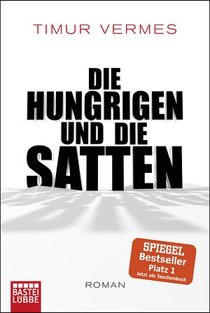 Die Hungrigen und die Satten by Timur Vermes