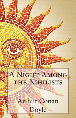 A Night Among the Nihilists by Arthur Conan Doyle