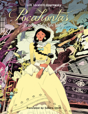 Pocahontas: Princess of the New World by Loïc Locatelli-Kournwsky, Sandra Smith