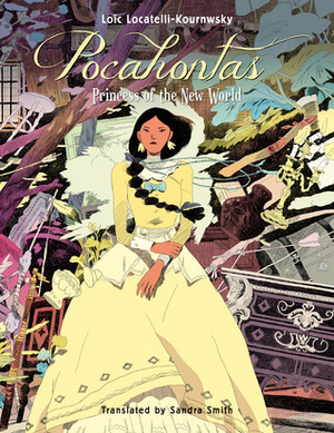 Pocahontas: Princess of the New World by Sandra Smith, Loïc Locatelli-Kournwsky