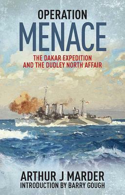Operation Menace: The Dakar Expedition and the Dudley North Affair by Arthur J. Marder