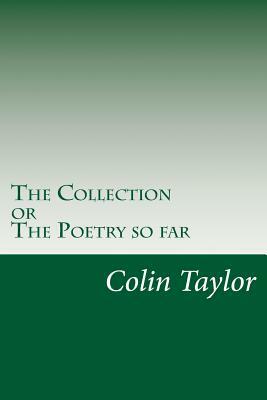 The Collection: The Poetry so Far by Colin Taylor