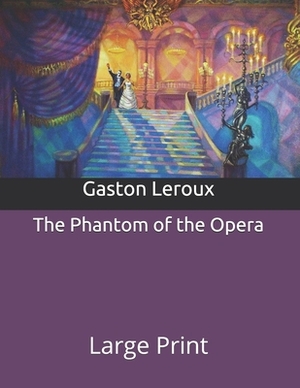 The Phantom of the Opera: Large Print by Gaston Leroux