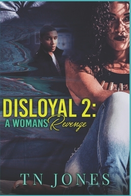 Disloyal 2: A Woman's Revenge by Tn Jones