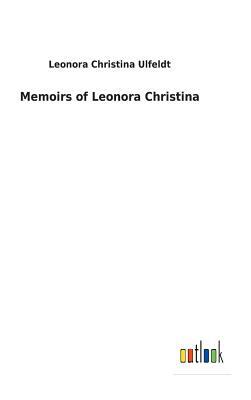 Memoirs of Leonora Christina by Leonora Christina Ulfeldt