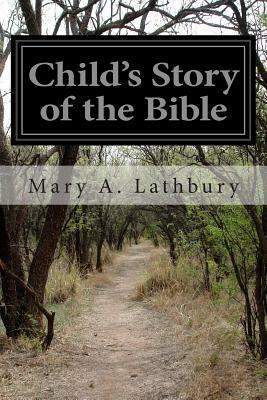 Child's Story of the Bible by Mary A. Lathbury