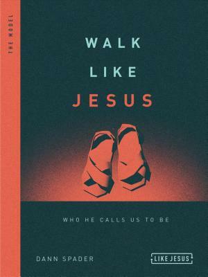 Walk Like Jesus: Who He Calls Us to Be by Dann Spader