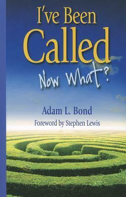 I've Been Called: Now What? by Adam Bond