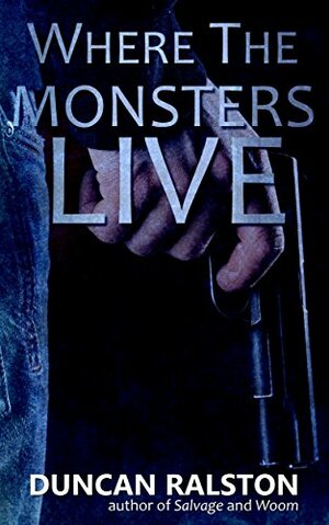 Where the Monsters Live by Duncan Ralston