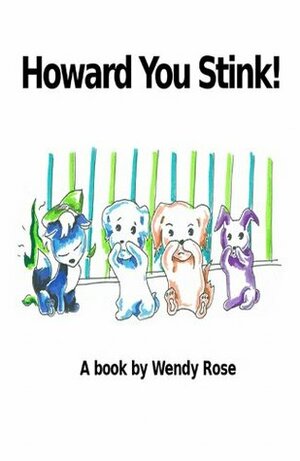 Howard You Stink by Wendy Rose