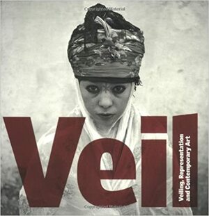 Veil: Veiling, Representation, and Contemporary Art by David A. Bailey