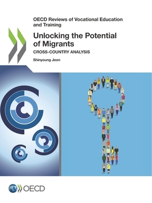 OECD Reviews of Vocational Education and Training Unlocking the Potential of Migrants Cross-Country Analysis by Jeon Shinyoung