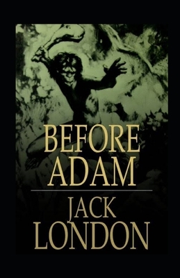 Before Adam Illustrated by Jack London