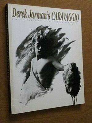 Derek Jarman's Caravaggio: The Complete Film Script and Commentaries by Derek Jarman
