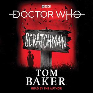 Doctor Who: Scratchman by James Goss, Tom Baker