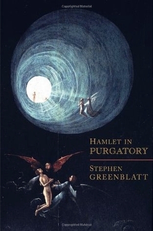 Hamlet in Purgatory by Stephen Greenblatt