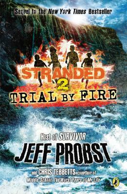 Trial by Fire by Chris Tebbetts, Jeff Probst