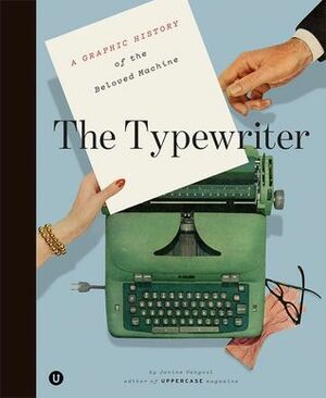 The Typewriter: A Graphic History of the Beloved Machine by Janine Vangool