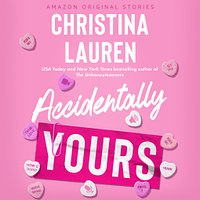 Accidentally Yours by Christina Lauren