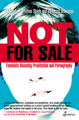 Not for Sale: Feminists Resisting Prostitution and Pornography by Rebecca Whisnant, Christine Stark
