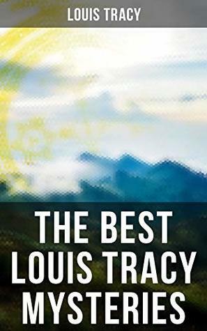 The Best Louis Tracy Mysteries by Louis Tracy