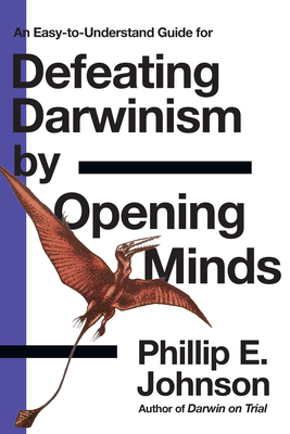 Defeating Darwinism by Opening Minds by Phillip E. Johnson