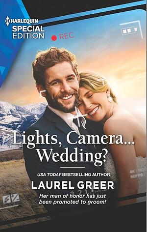 Lights, Camera... Wedding? by Laurel Greer