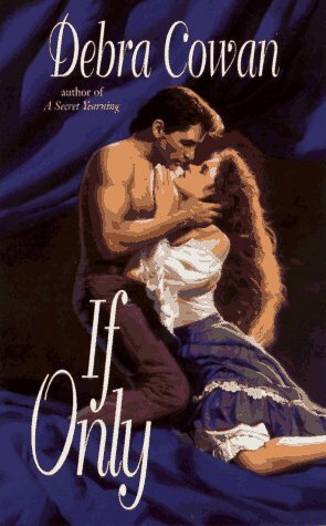 If Only by Debra Cowan, Debra Cowan