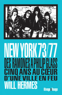 New York 73/77 : Des Ramones à Philip Glass, 5 ans au cœur d'une ville en feu by Will Hermes