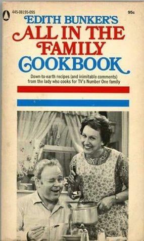 Edith Bunker's All in the Family Cookbook by June Roth, Norman Lear, Eugene Boe