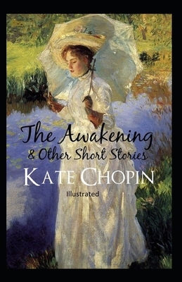 The awakening, and other stories Illustrated by Kate Chopin