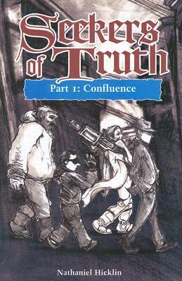Seekers of Truth: Part I: Confluence by Nathaniel Hicklin