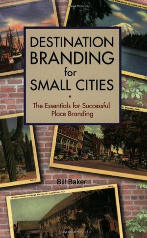 Destination Branding for Small Cities by Bill Baker