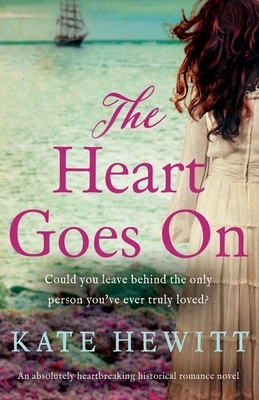 The Heart Goes On: An absolutely heartbreaking historical romance novel by Kate Hewitt