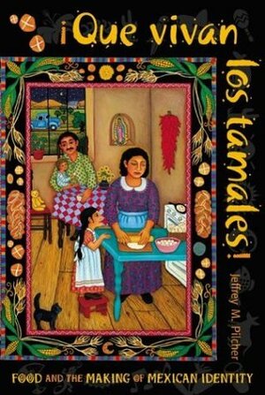 Que Vivan Los Tamales!: Food and the Making of Mexican Identity by Jeffrey M. Pilcher, Lyman L. Johnson