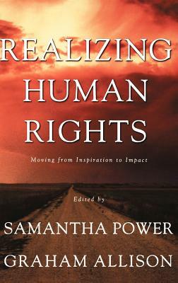 Realizing Human Rights: Moving from Inspiration to Impact by Na Na, Graham Allison, Samantha Power