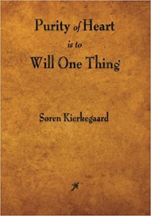 Purity of Heart Is to Will One Thing by Søren Kierkegaard