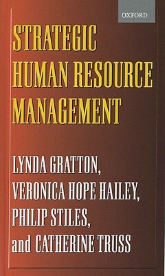 Strategic Human Resource Management by Lynda Gratton, Veronica Hope-Hailey, Philip Stiles