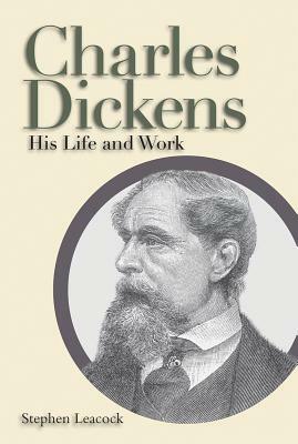 Charles Dickens: His Life and Work by Stephen Leacock