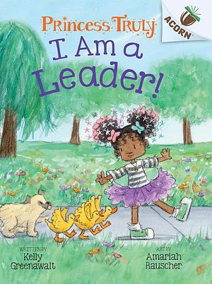 I am a Leader! (An Acorn Book) by Kelly Greenawalt