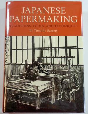 Japanese Papermaking by Timothy Barrett
