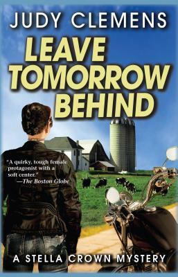 Leave Tomorrow Behind: A Stella Crown Mystery by Judy Clemens