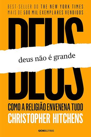 Deus Não é Grande: como a religião envenena tudo by Christopher Hitchens, George Schlesinger