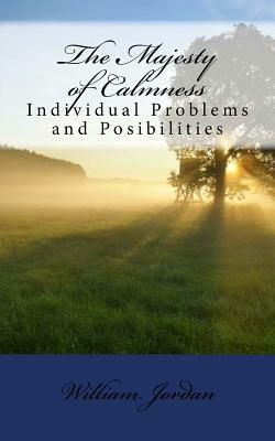 The Majesty of Calmness: Individual Problems and Posibilities by William George Jordan