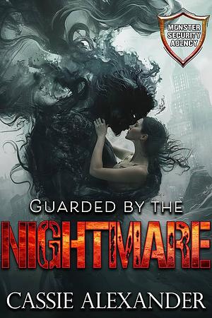 Guarded by the Nightmare: Monster Security Agency by Cassie Alexander