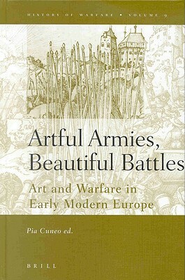 Artful Armies, Beautiful Battles: Art and Warfare in the Early Modern Europe by 