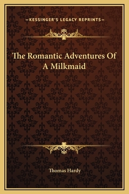 The Romantic Adventures Of A Milkmaid by Thomas Hardy